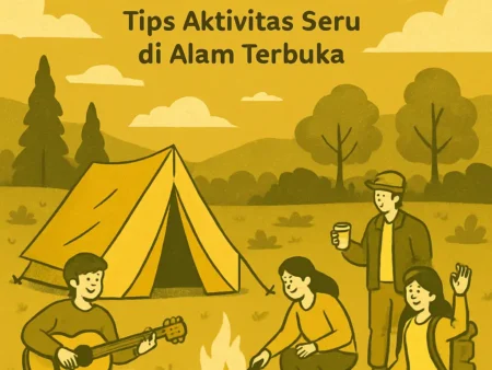 Camping dengan Teman-Teman: Tips Aktivitas Seru di Alam Terbuka